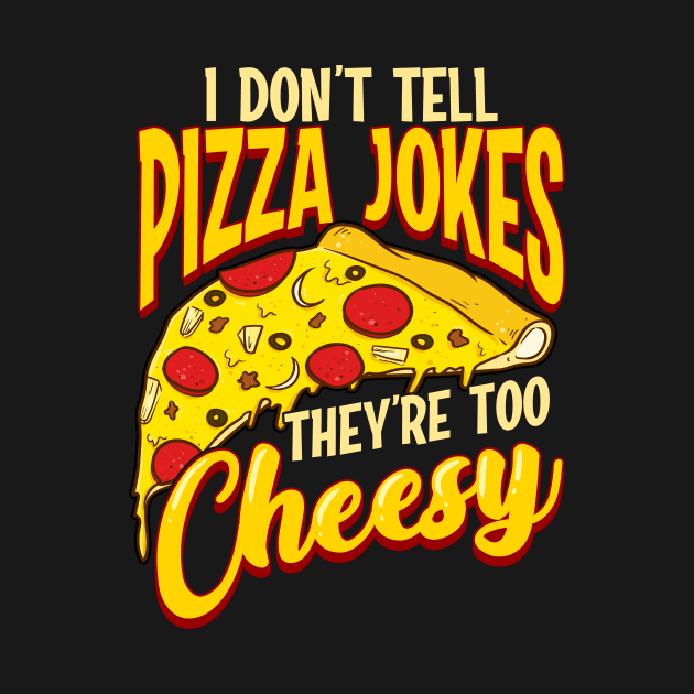 I Don't Tell Pizza Jokes They're Too Cheesy Funny by theperfectpresents
