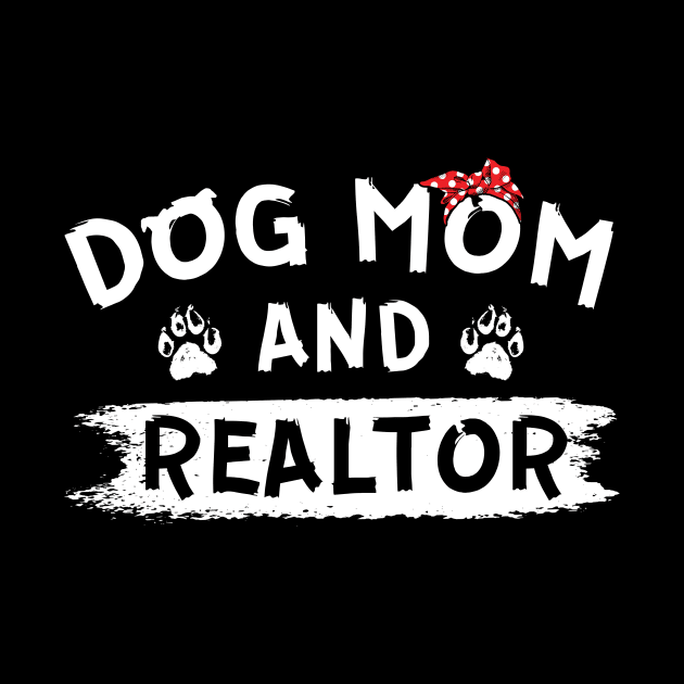 Womens Dog Mom And Realtor Real Estate Agent by folidelarts