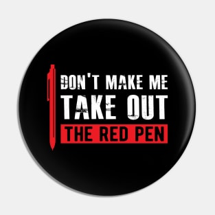 Teacher - Don't make me take out the red pen Pin