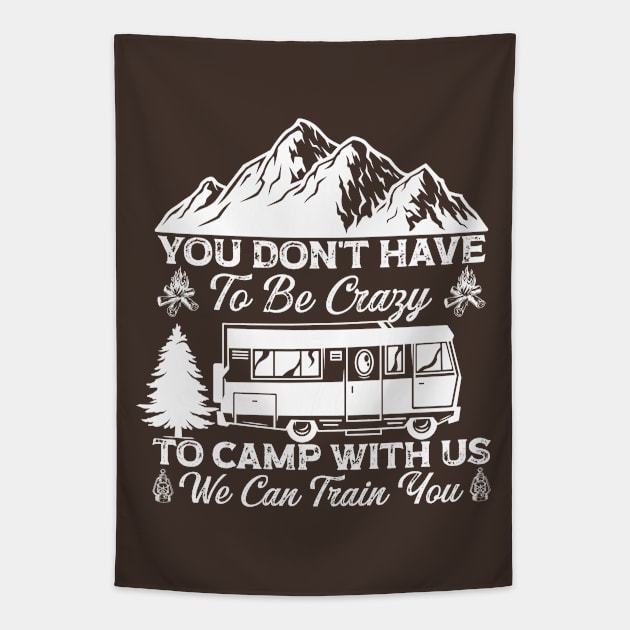 You Don't Have To Be Crazy To Camp With Us We Can Train You (6) Tapestry by Graficof