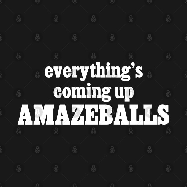 Everything's Coming Up Amazeballs by Lil Brahms