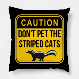 Caution: Don't pet the striped cats Pillow