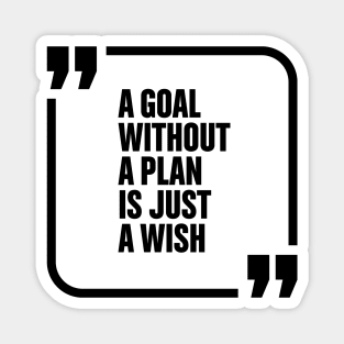 A goal without a plan is just a wish Magnet