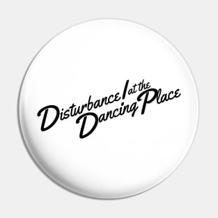 Disturbance! at the Dancing Place Pin