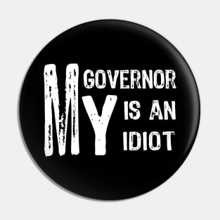 MY Governor Is An Idiot Pin