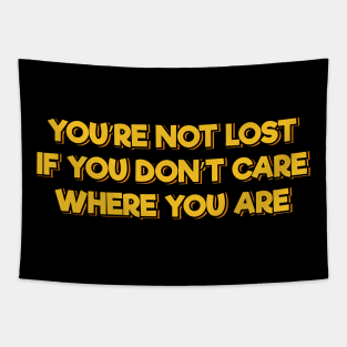 You're Not Lost If You Don't Care Where You Are Tapestry