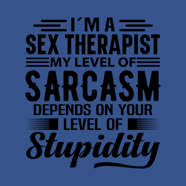 Disover I'm A Sex Therapist - Sex Therapist - T-Shirt