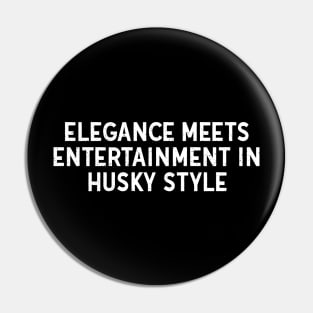 Elegance Meets Entertainment in Husky Style Pin