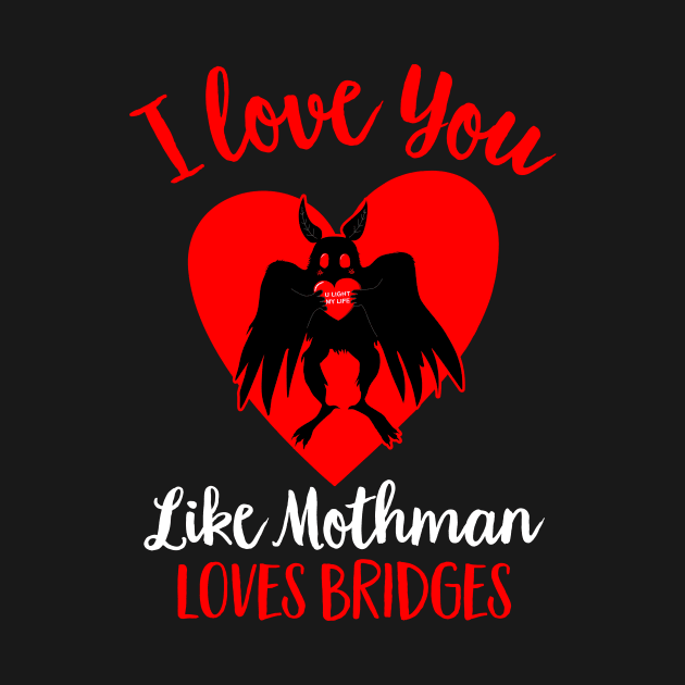 I Love You Like Mothman Loves Bridges Funny Mothman Valentines Day by Strangeology