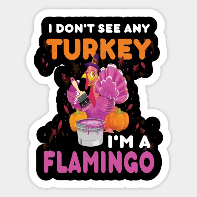 I Don't See Any Turkey I'm A Flamingo Thanksgiving Gifts T-Shirt I Don't See Any Turkey I'm A Flamingo Thanksgiving Gifts T-Shirt