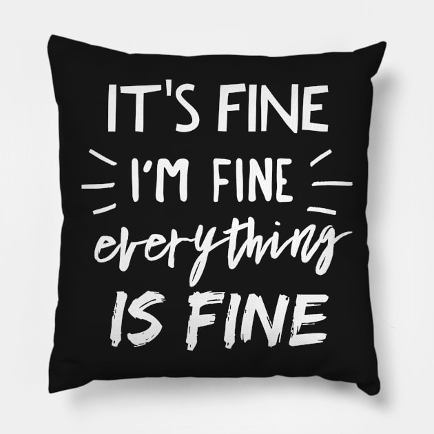 It's Fine, I'm Fine, Everything is Fine Pillow by mikepod