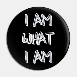 I AM WHAT I AM Pin