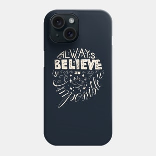 Always Believe In The Impossible Quote Phone Case