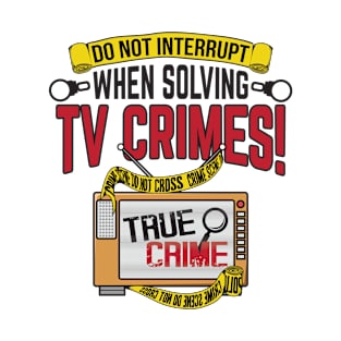 Murderino Do not interrupt when solving TV crimes Investigator Detective T-Shirt