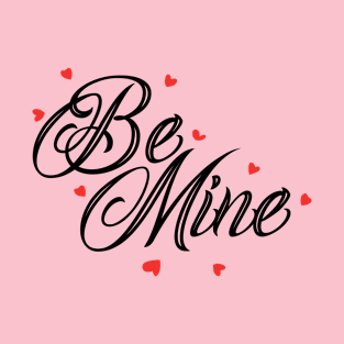 Be mine - Express your Love... T-Shirt