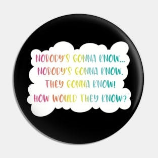 Nobodys gonna know- Viral social media trends in a rainbow color palette in a cloud speech bubble Pin