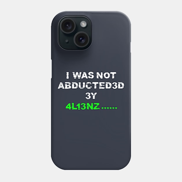 I was not abducted by aliens with distressed logo lettering Phone Case by MultistorieDog