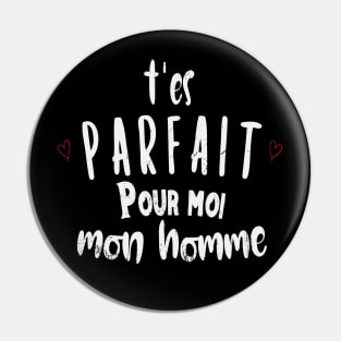 T'es Parfait Pour Moi Mon Homme - Cadeau Saint-Valentin Pin