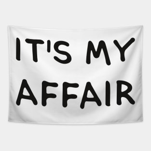 IT'S MY AFFAIR. (Cool Black Printed by INKYZONE) Tapestry