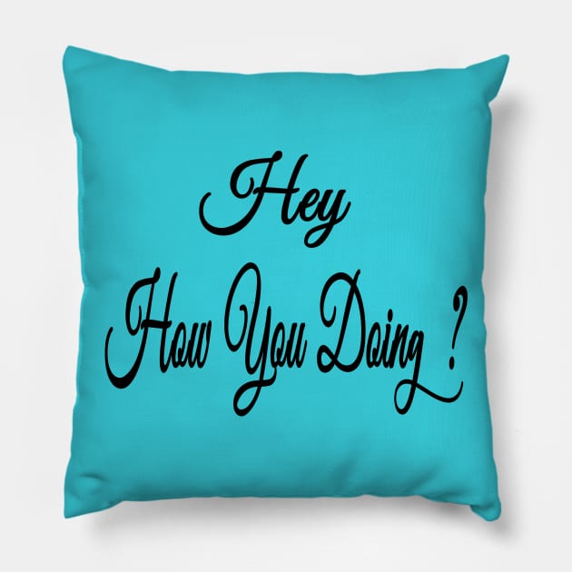 Hey How you doing Pillow by VenusAMShop