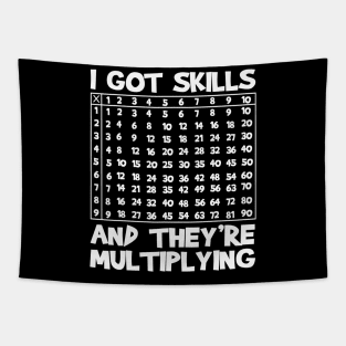 I Got Skills Theyre Multiplying Funny Math Teacher Students Tapestry