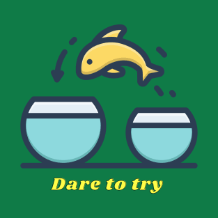 Dare to try T-Shirt