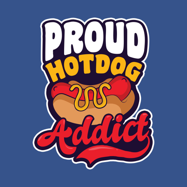 Disover Hot Dog Lover Shirt | Proud Hot Dog Addict - Hot Dog Lover - T-Shirt