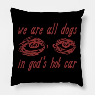 We Are All Dogs In God's Hot Car - Oddly Specific Meme Pillow