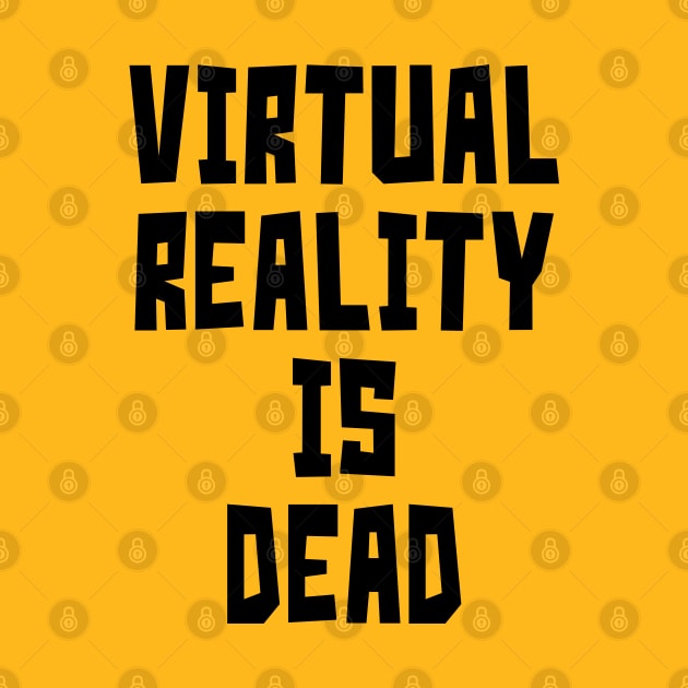 Virtual Reality is Dead (Black) by StudioX27