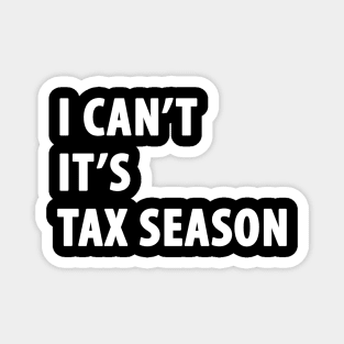 I can't it's tax season Magnet