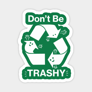 Don't Be Trashy Recycling Symbol Magnet