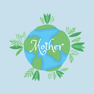 Earth Day - Mother Earth - Nature - Save the Planet - Ecology T-Shirt