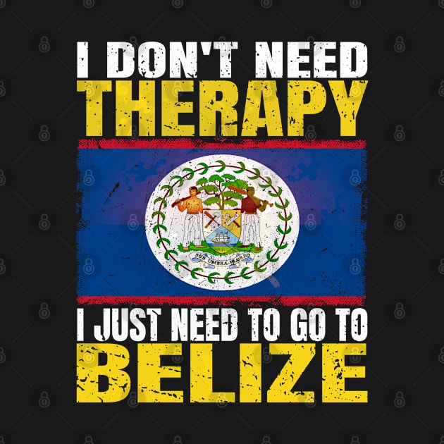 I Don't Need Therapy I Just Need To Go To Belize Belizean Flag by Smoothbeats