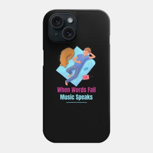 When words fail music speaks Phone Case