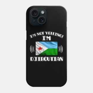 I'm Not Yelling I'm Djiboutian - Gift for Djiboutian With Roots From Djibouti Phone Case