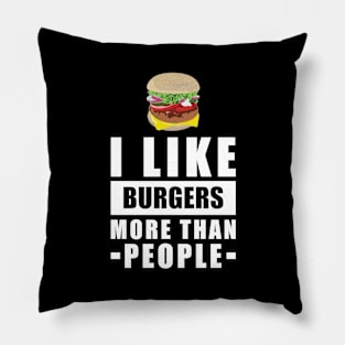 I Like Burgers More Than People - Funny Quote Pillow