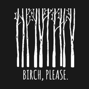 Birch Please T-Shirt