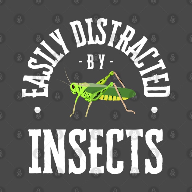 Easily Distracted by Insects, White Text by Davis Designs