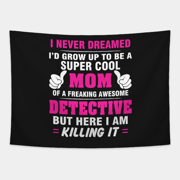 DETECTIVE Mom  – Super Cool Mom Of Freaking Awesome DETECTIVE Tapestry by rhettreginald