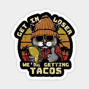 Get in loser were getting tacos - Cool Cat illustration .Al Magnet