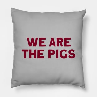 We Are The Pigs, burgundy Pillow