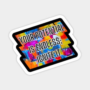 Your potential is endless; ignite it. Magnet