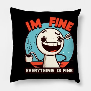 I'm fine everything is fine Pillow