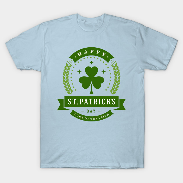 Discover Happy St. Patrick's Day Luck of the Irish - Luck Of The Irish - T-Shirt