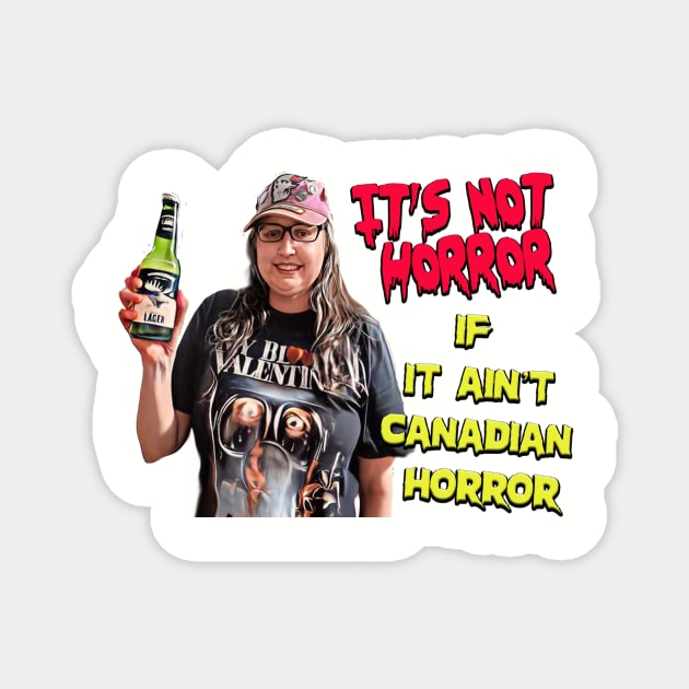 Canadian Horror Magnet by Dana on Deck
