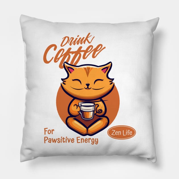 Drink Coffee For Pawsitive Energy Cat Zen Life Pillow by GrinTees