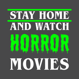 Stay Home and Watch Horror Movies T-Shirt