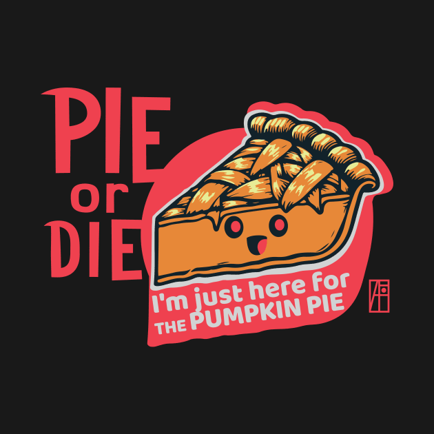 PIE or DIE - I'm just here for the pumpkin pie - Vegan - Happy Thanksgiving by ArtProjectShop