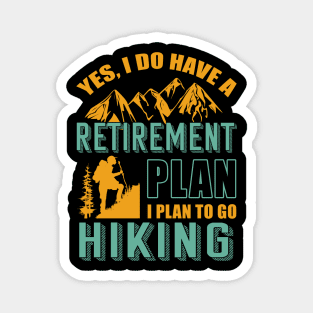 Yes I Do Have Retirement Plan I Plan To Go Hiking Camping Magnet