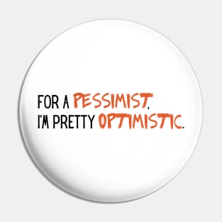 for a pessimist im pretty optimistic Pin